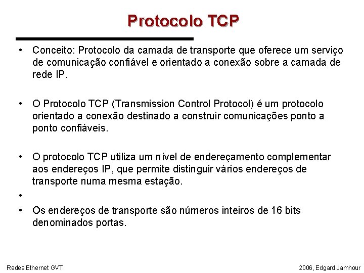 Protocolo TCP • Conceito: Protocolo da camada de transporte que oferece um serviço de