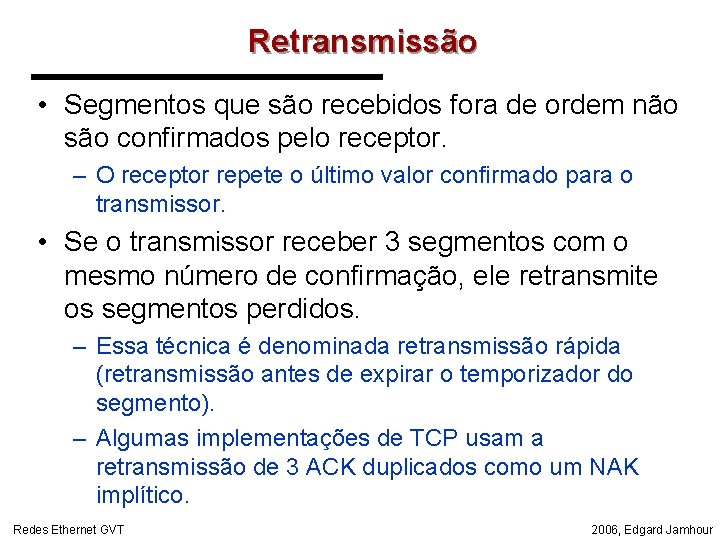 Retransmissão • Segmentos que são recebidos fora de ordem não são confirmados pelo receptor.