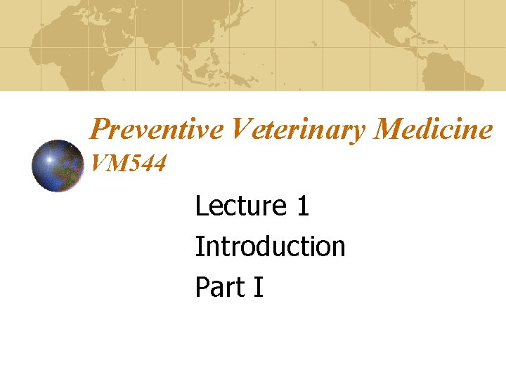 Preventive Veterinary Medicine VM 544 Lecture 1 Introduction Part I 