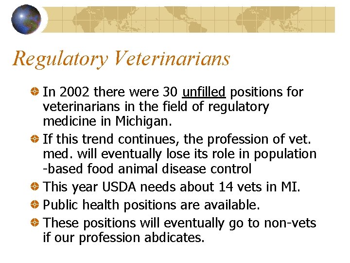 Regulatory Veterinarians In 2002 there were 30 unfilled positions for veterinarians in the field