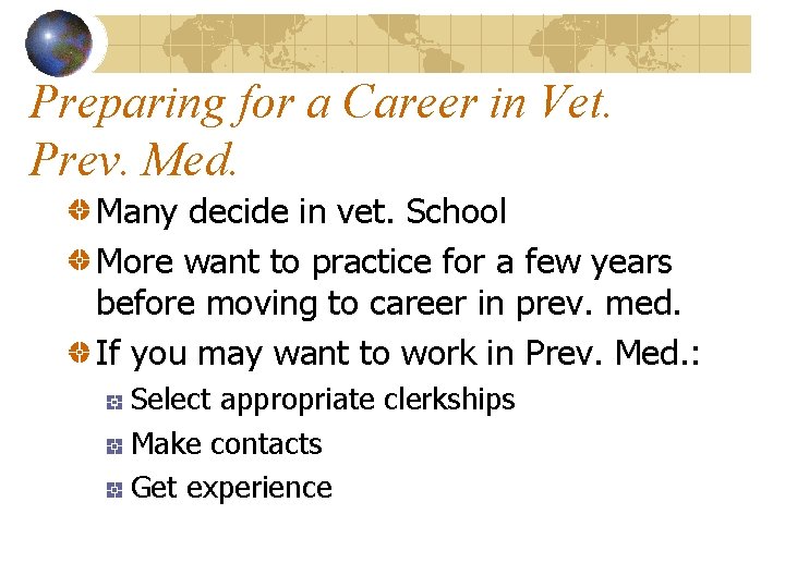 Preparing for a Career in Vet. Prev. Med. Many decide in vet. School More