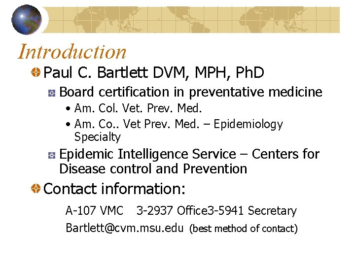 Introduction Paul C. Bartlett DVM, MPH, Ph. D Board certification in preventative medicine •