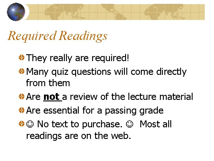 Required Readings They really are required! Many quiz questions will come directly from them