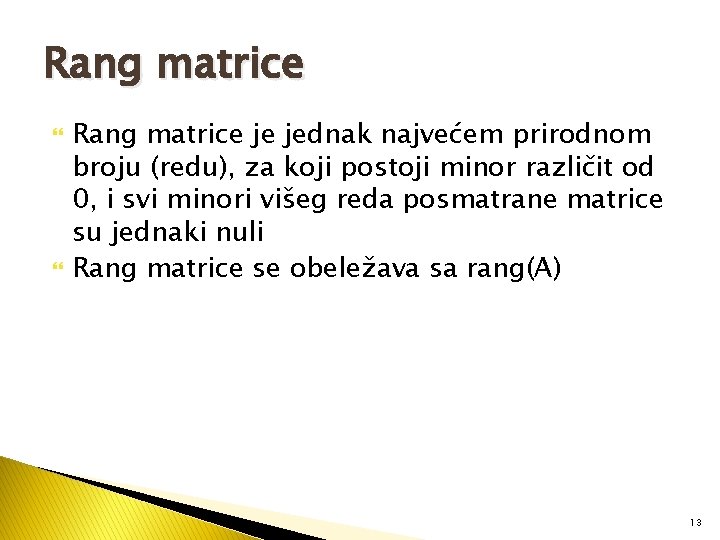 Rang matrice je jednak najvećem prirodnom broju (redu), za koji postoji minor različit od