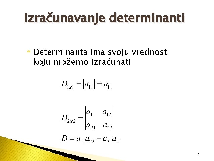 Izračunavanje determinanti Determinanta ima svoju vrednost koju možemo izračunati 3 