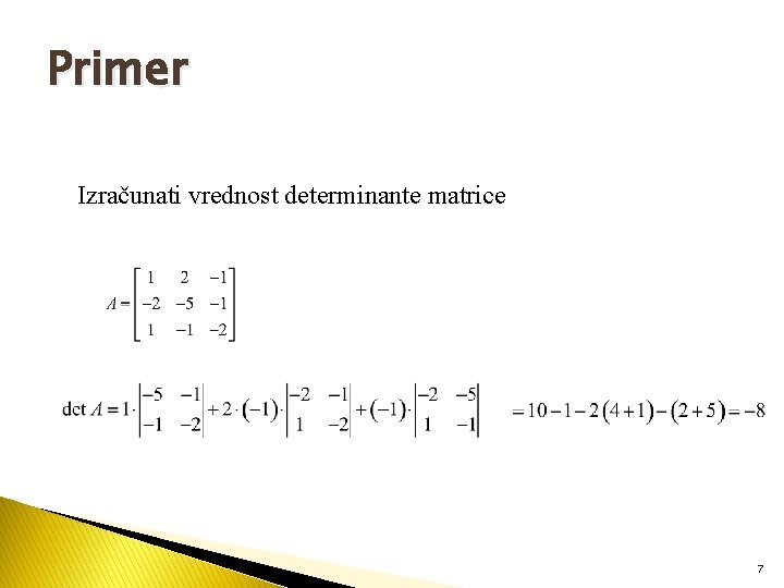 Primer Izračunati vrednost determinante matrice 7 