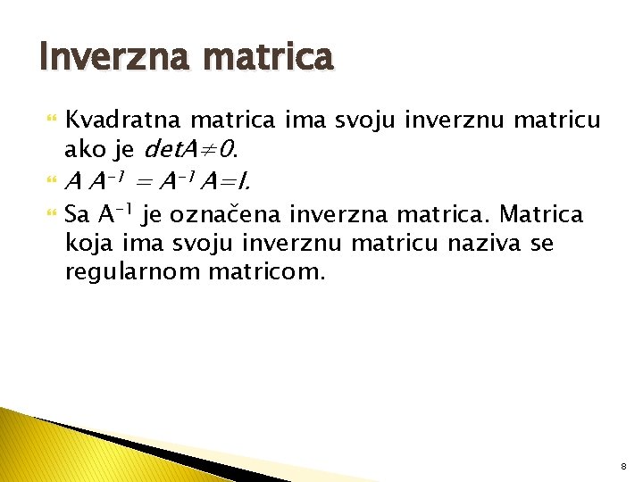 Inverzna matrica Kvadratna matrica ima svoju inverznu matricu ako je det. A≠ 0. A