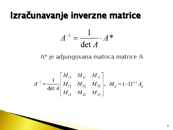 Izračunavanje inverzne matrice A* je adjungovana matrice A 9 