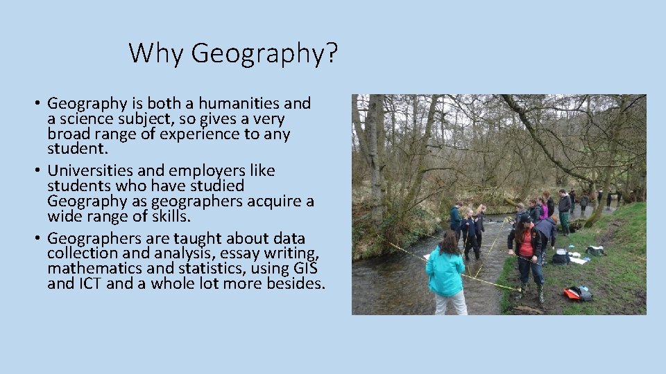 Why Geography? • Geography is both a humanities and a science subject, so gives