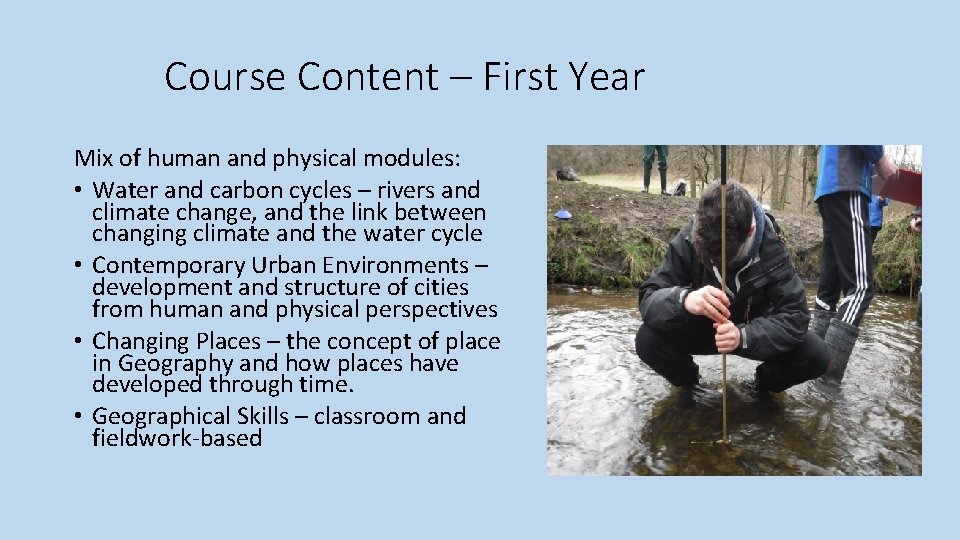 Course Content – First Year Mix of human and physical modules: • Water and
