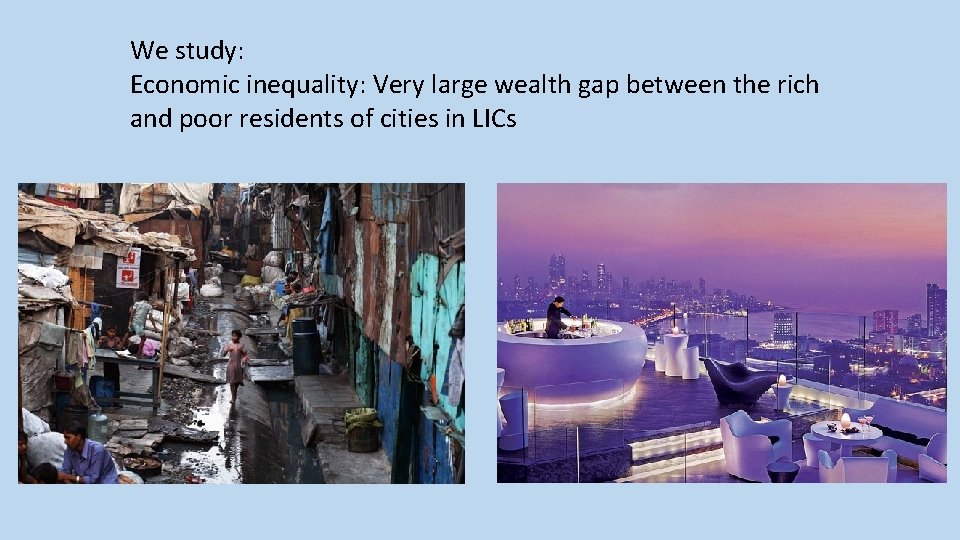 We study: Economic inequality: Very large wealth gap between the rich and poor residents