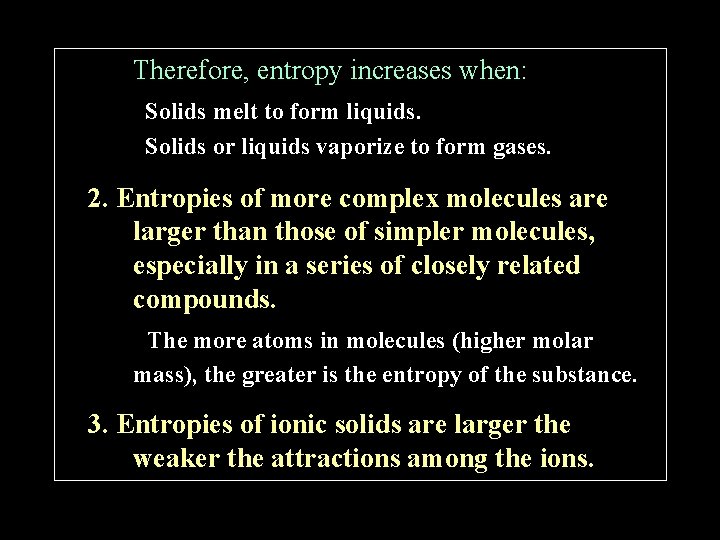 Therefore, entropy increases when: Solids melt to form liquids. Solids or liquids vaporize to