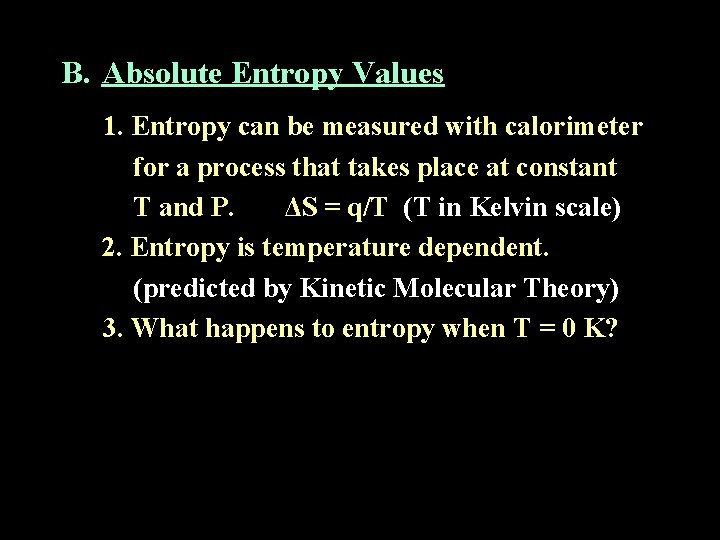 B. Absolute Entropy Values 1. Entropy can be measured with calorimeter for a process