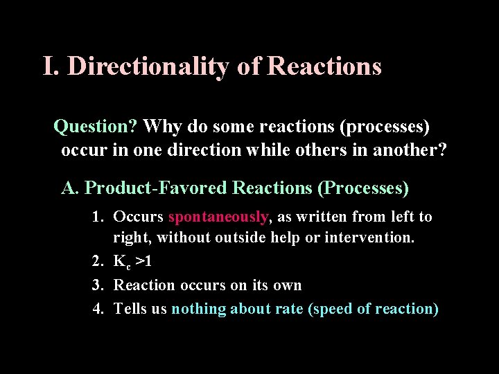 I. Directionality of Reactions Question? Why do some reactions (processes) occur in one direction