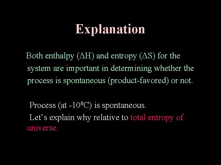 Explanation Both enthalpy (ΔH) and entropy (ΔS) for the system are important in determining