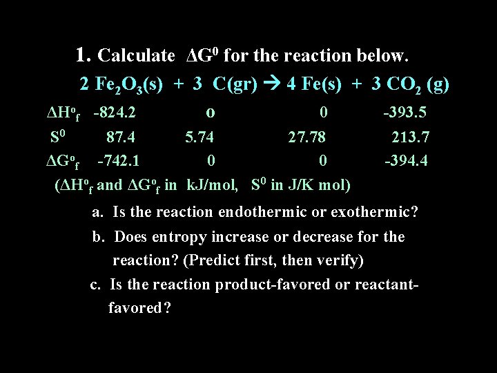 1. Calculate ΔG 0 for the reaction below. 2 Fe 2 O 3(s) +