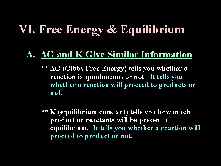 VI. Free Energy & Equilibrium A. ΔG and K Give Similar Information ** ΔG