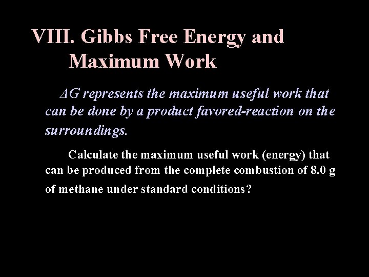 VIII. Gibbs Free Energy and Maximum Work ΔG represents the maximum useful work that