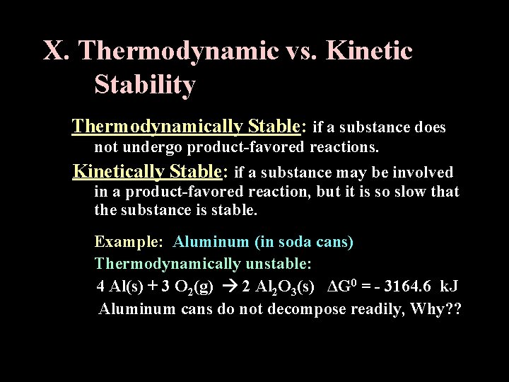 X. Thermodynamic vs. Kinetic Stability Thermodynamically Stable: if a substance does not undergo product-favored