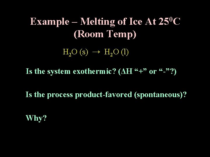 Example – Melting of Ice At 250 C (Room Temp) H 2 O (s)