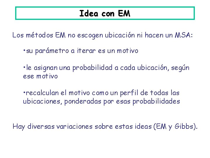 Idea con EM Los métodos EM no escogen ubicación ni hacen un MSA: •