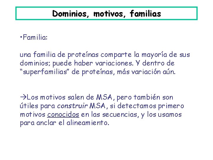 Dominios, motivos, familias • Familia: una familia de proteínas comparte la mayoría de sus