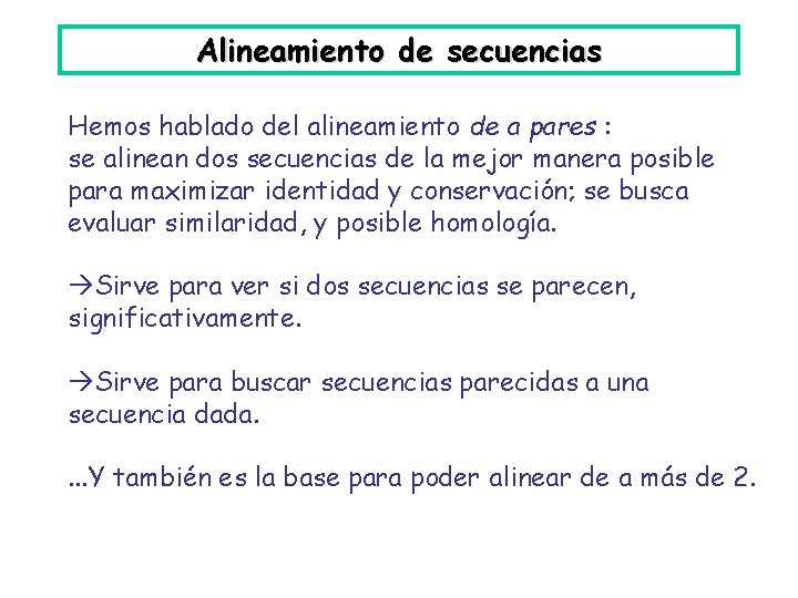 Alineamiento de secuencias Hemos hablado del alineamiento de a pares : se alinean dos