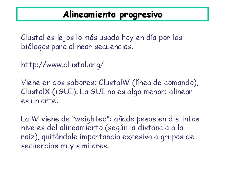Alineamiento progresivo Clustal es lejos lo más usado hoy en día por los biólogos