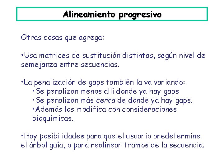 Alineamiento progresivo Otras cosas que agrega: • Usa matrices de sustitución distintas, según nivel