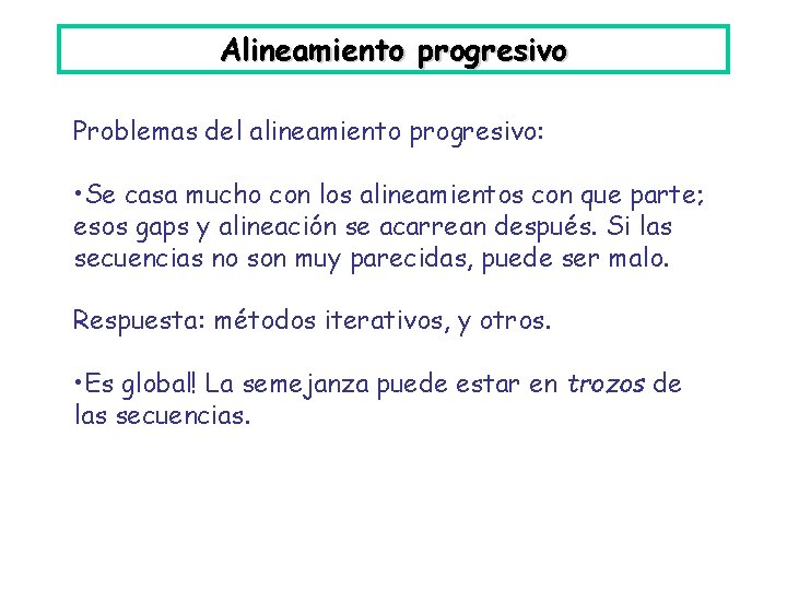 Alineamiento progresivo Problemas del alineamiento progresivo: • Se casa mucho con los alineamientos con