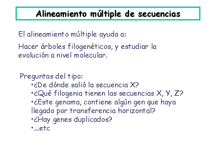 Alineamiento múltiple de secuencias El alineamiento múltiple ayuda a: Hacer árboles filogenéticos, y estudiar