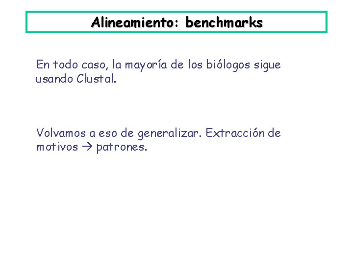 Alineamiento: benchmarks En todo caso, la mayoría de los biólogos sigue usando Clustal. Volvamos