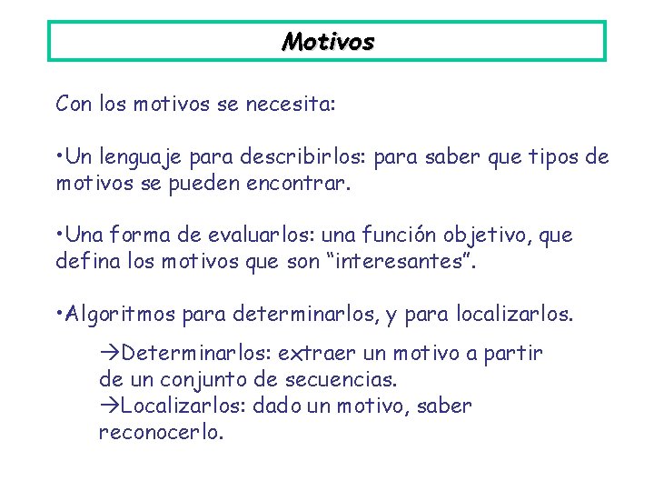 Motivos Con los motivos se necesita: • Un lenguaje para describirlos: para saber que