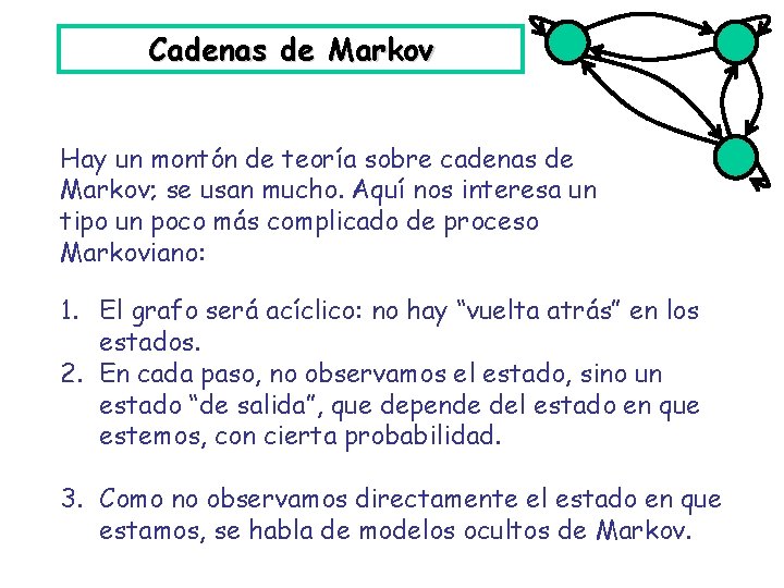 Cadenas de Markov Hay un montón de teoría sobre cadenas de Markov; se usan