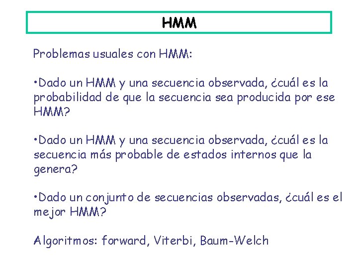 HMM Problemas usuales con HMM: • Dado un HMM y una secuencia observada, ¿cuál