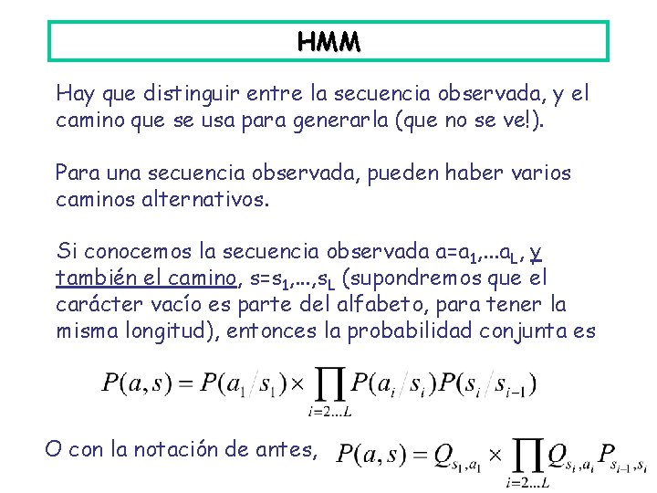 HMM Hay que distinguir entre la secuencia observada, y el camino que se usa