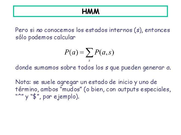 HMM Pero si no conocemos los estados internos (s), entonces sólo podemos calcular donde