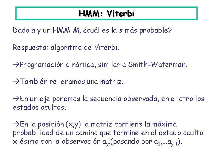 HMM: Viterbi Dada a y un HMM M, ¿cuál es la s más probable?