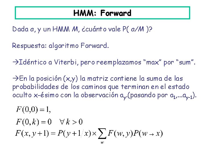 HMM: Forward Dada a, y un HMM M, ¿cuánto vale P( a/M )? Respuesta: