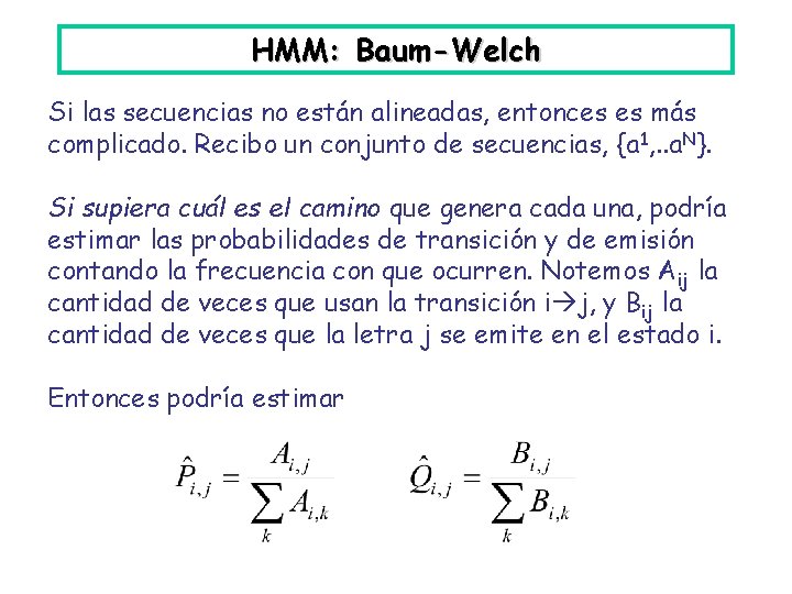 HMM: Baum-Welch Si las secuencias no están alineadas, entonces es más complicado. Recibo un