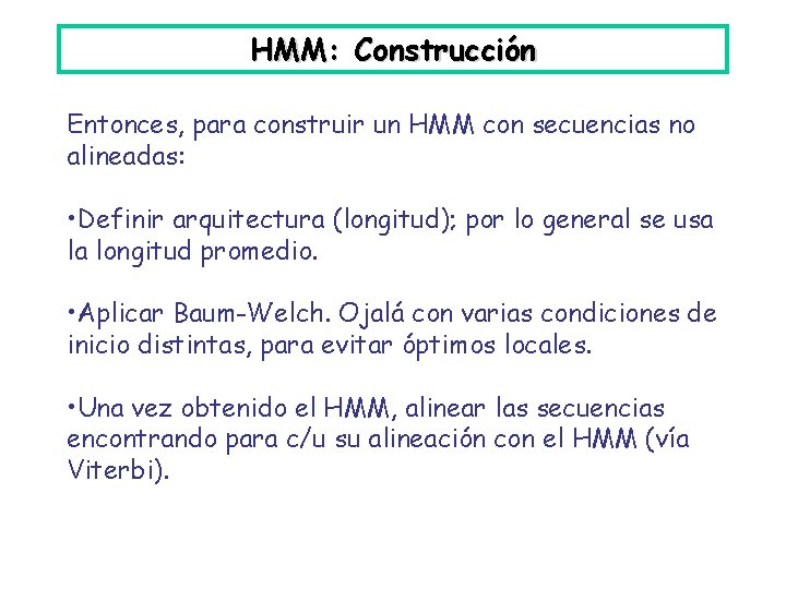 HMM: Construcción Entonces, para construir un HMM con secuencias no alineadas: • Definir arquitectura