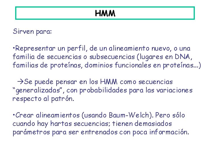 HMM Sirven para: • Representar un perfil, de un alineamiento nuevo, o una familia