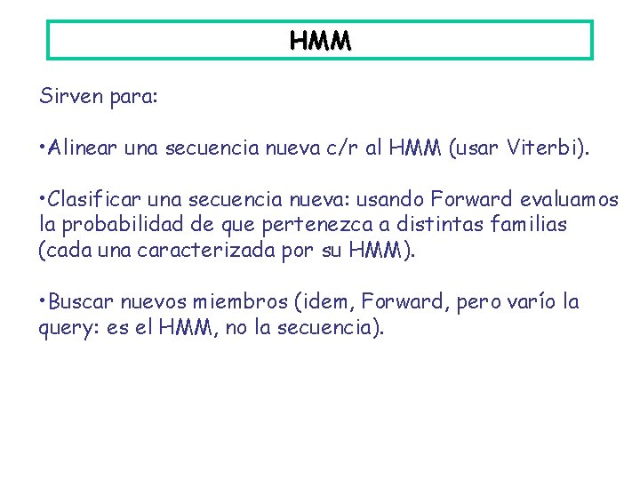 HMM Sirven para: • Alinear una secuencia nueva c/r al HMM (usar Viterbi). •