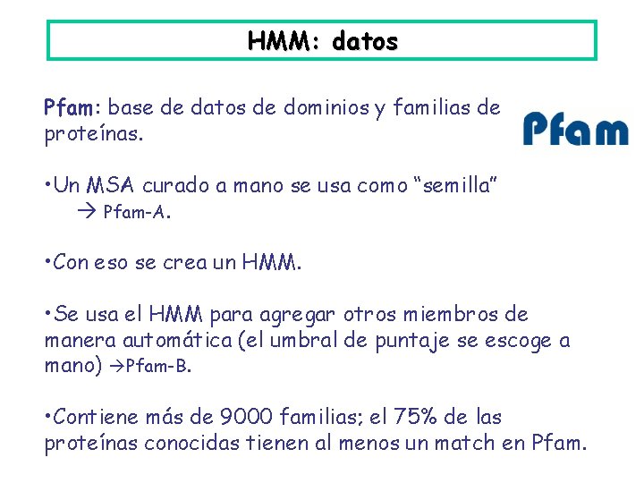 HMM: datos Pfam: base de datos de dominios y familias de proteínas. • Un