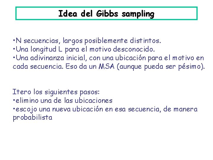 Idea del Gibbs sampling • N secuencias, largos posiblemente distintos. • Una longitud L