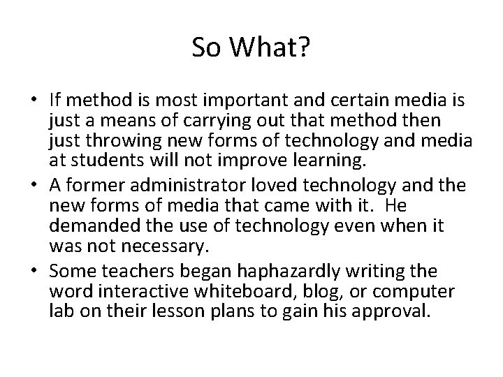 So What? • If method is most important and certain media is just a