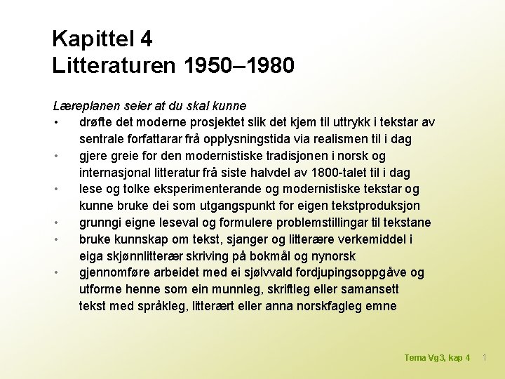 Kapittel 4 Litteraturen 1950– 1980 Læreplanen seier at du skal kunne • drøfte det