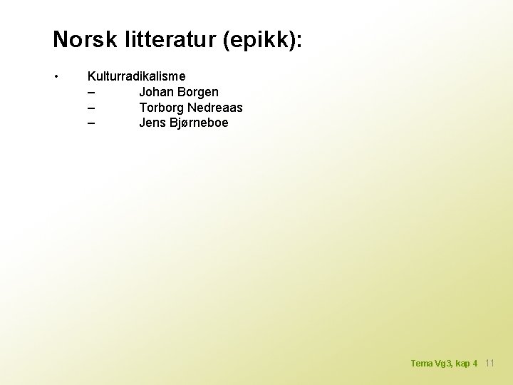 Norsk litteratur (epikk): • Kulturradikalisme – Johan Borgen – Torborg Nedreaas – Jens Bjørneboe