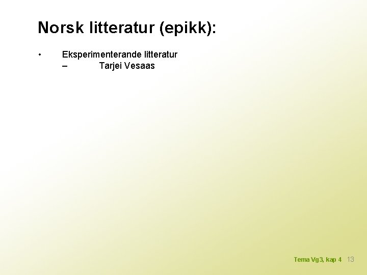 Norsk litteratur (epikk): • Eksperimenterande litteratur – Tarjei Vesaas Tema Vg 3, kap 4