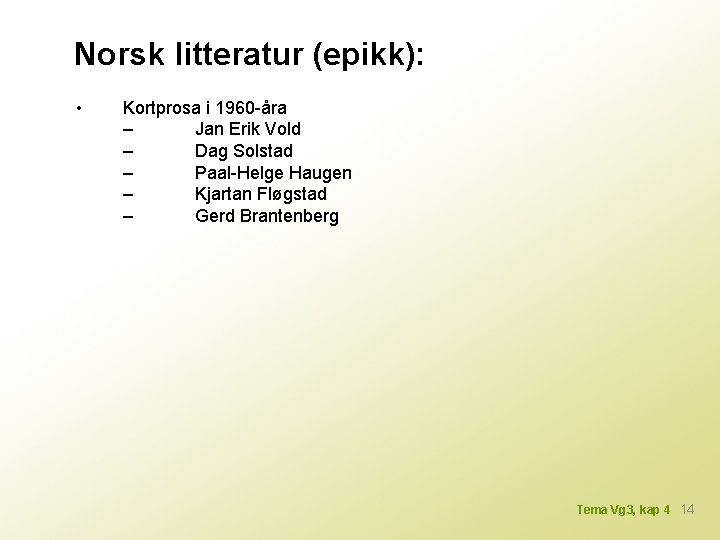 Norsk litteratur (epikk): • Kortprosa i 1960 -åra – Jan Erik Vold – Dag